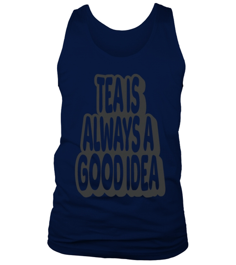 Tea Is Always A Good Idea Quote Tank Top Unisex