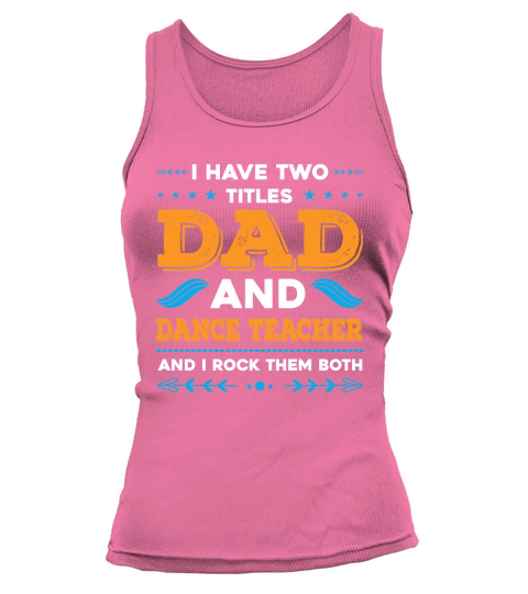 I Have Two Titles Dad And Dance Teacher And I Rock Them Both Tank top Woman