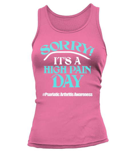 Sorry Its A High Pain Day Psoriatic Arthritis Awa Tank top Woman