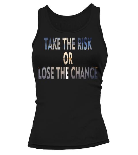 Take The Risk Or Lose The Chance Tank top Woman