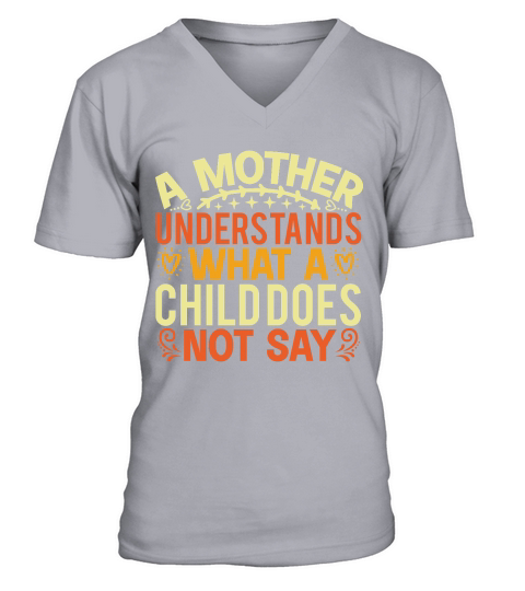 A Mother Understands What A Child Does Not Say V-Neck T-shirt