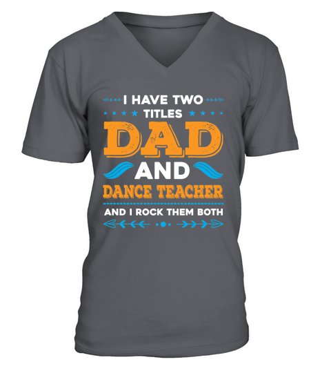 I Have Two Titles Dad And Dance Teacher And I Rock Them Both V-Neck T-shirt