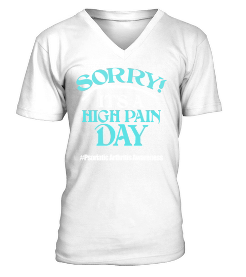 Sorry Its A High Pain Day Psoriatic Arthritis Awa V-Neck T-shirt