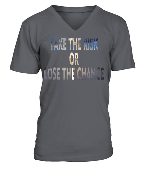 Take The Risk Or Lose The Chance V-Neck T-shirt