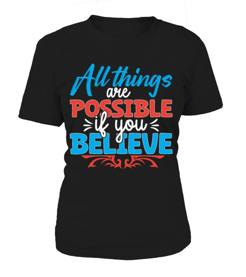 All things are possible if you believe Women's T-Shirt