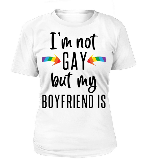I Am Not Gay But My Boyfriend Is Women's T-Shirt
