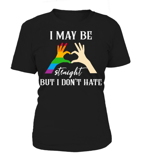 I May Be Straight But I Dont Hate Women's T-Shirt