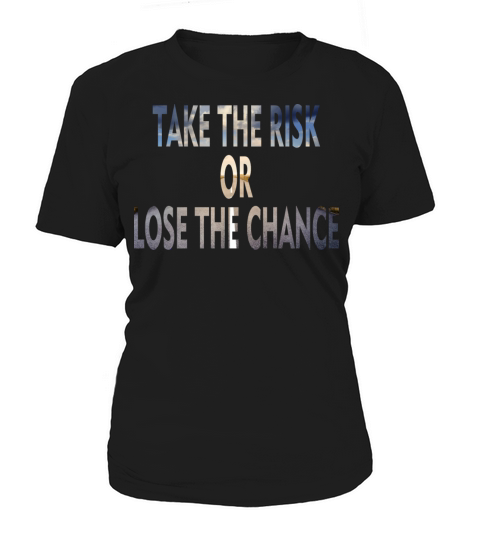 Take The Risk Or Lose The Chance Women's T-Shirt
