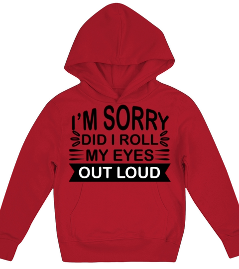 Im Sorry Did I Roll My Eyes Out Loud Kids Hoodie