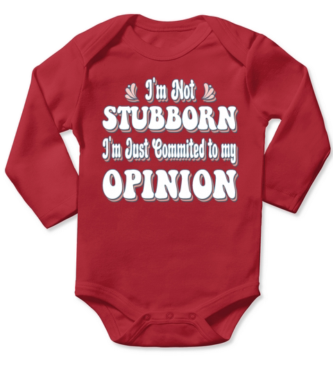 Im Not Stubborn Im Just Commited To My Opinion Long Sleeve Baby One-Piece