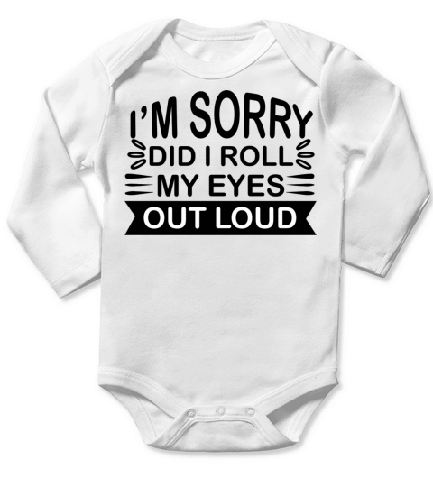 Im Sorry Did I Roll My Eyes Out Loud Long Sleeve Baby One-Piece