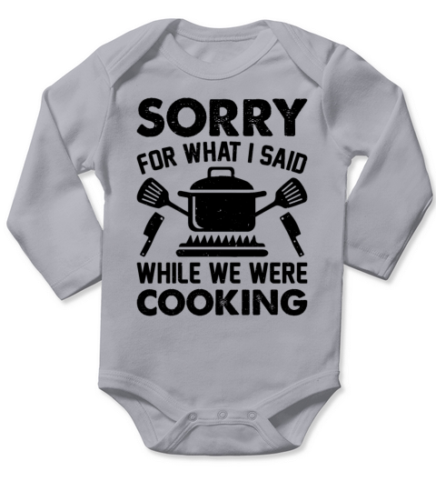 Sorry For What I Said While We Were Cooking Restau Long Sleeve Baby One-Piece
