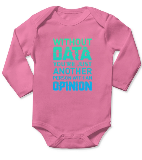Without Data Youre Another Person With An Opinion Long Sleeve Baby One-Piece