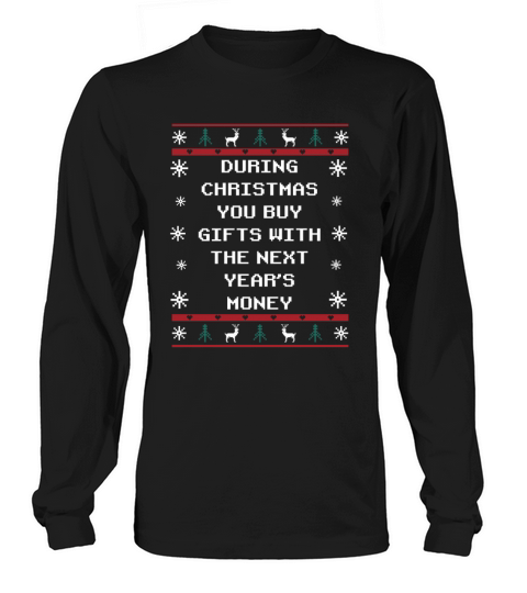 Buy Things with the Next Years Money Christmas Say Long sleeved Unisex