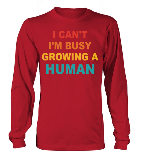 I Cant Im Busy Growing A Human Future Mom Quotes Long sleeved Unisex