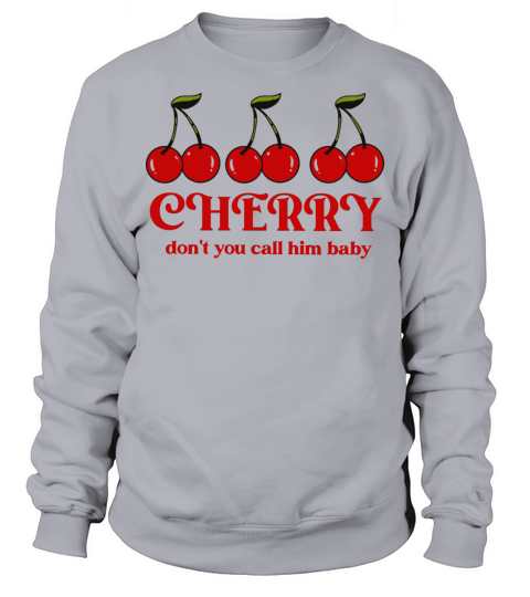 Cherry Lyric Don’t You Call Him Baby Sweatshirt Unisex