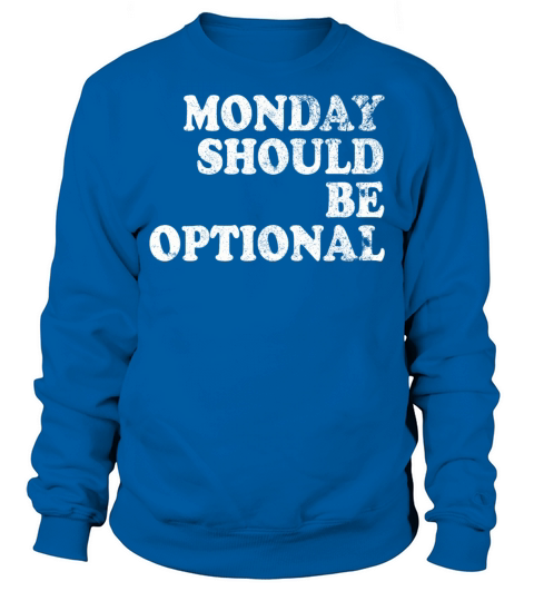 Monday should be optional vintage Sweatshirt Unisex