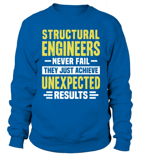 Structural Engineer Engineering Funny Design Never Sweatshirt Unisex