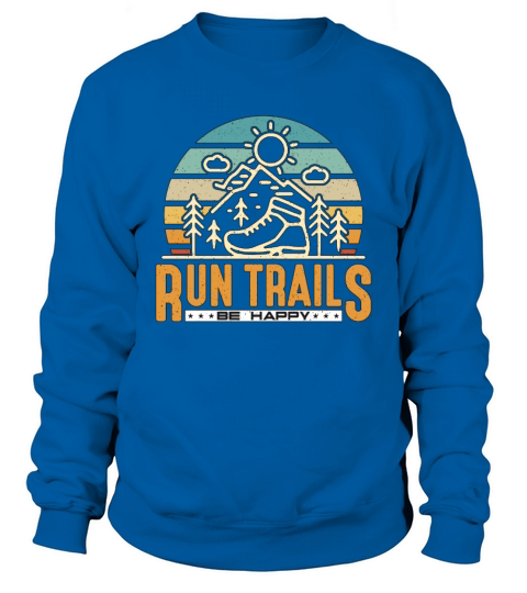 Trail Running Run Trails Be Happy Retro Athletes Sweatshirt Unisex