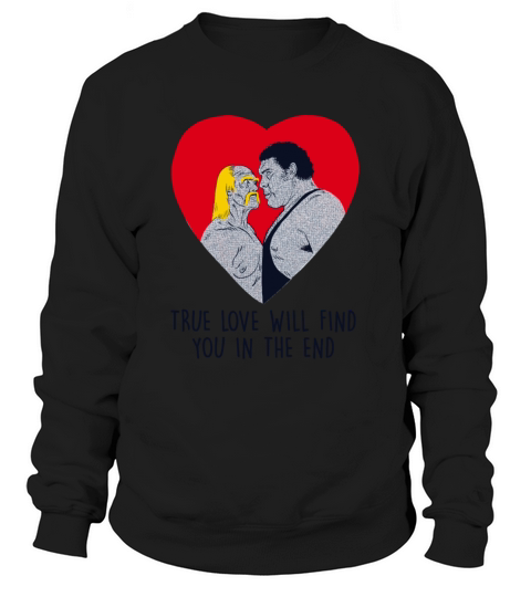 True Love Will Find You In The End Funny Apparel Sweatshirt Unisex