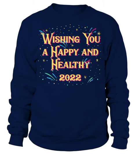 Wishing You a Happy and Healthy 2022 Happy New Yea Sweatshirt Unisex