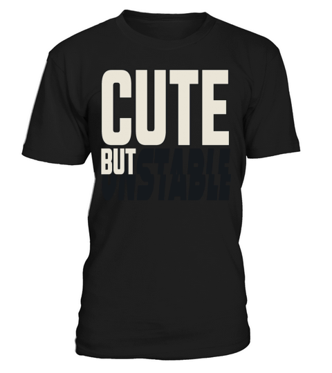 Cute But Unstable - Funny Novelty Typography Quote T-Shirt Unisex