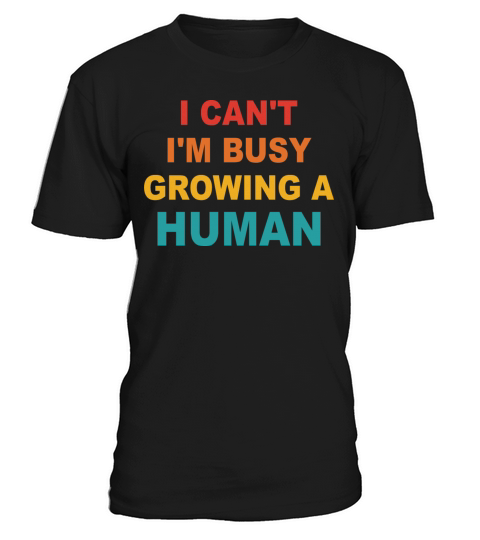 I Cant Im Busy Growing A Human Future Mom Quotes T-Shirt Unisex