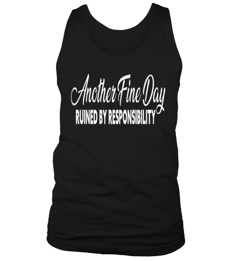 Another Fine Day Ruined By Responsibility Sarcasti Tank Top Unisex