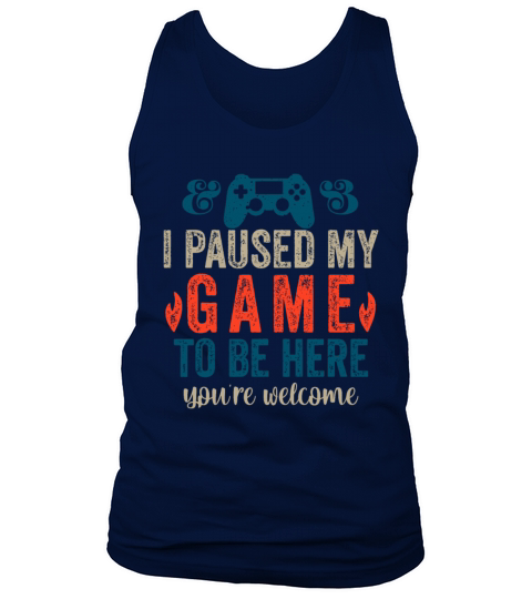I Paused My Game To Be Here Funny Gamer Tank Top Unisex