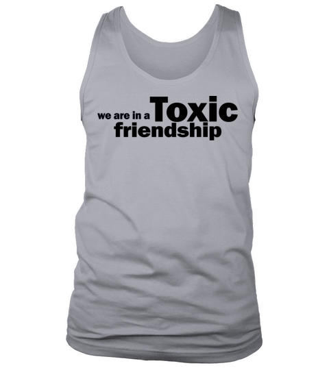 We Are In A Toxic Friendship 1A Tank Top Unisex