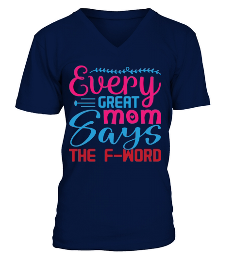 Every Great Mom Says The F Word V-Neck T-shirt
