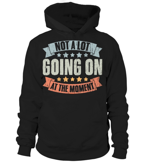Not A Lot Going On At The Moment Vintage Humor A Hoodie Unisex
