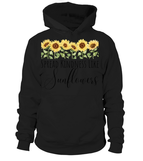 Spread Kindness Like Sunflowers - Mothers Day Gift Hoodie Unisex