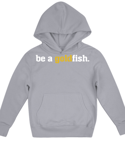 Goldfish Funny Quotes Be a Goldfish T shirt Kids Hoodie