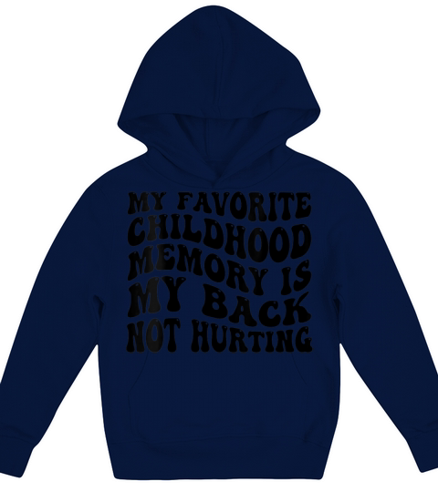 My Favorite Childhood Memory Is My Back Not Hurtin Kids Hoodie