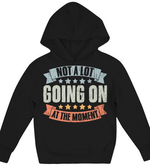 Not A Lot Going On At The Moment Vintage Humor A Kids Hoodie