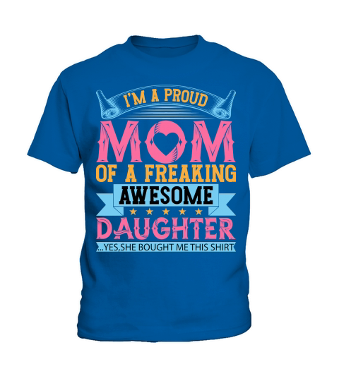 Im A Proud Mom Of A Freaking Awesome Daughter Kids T-Shirt