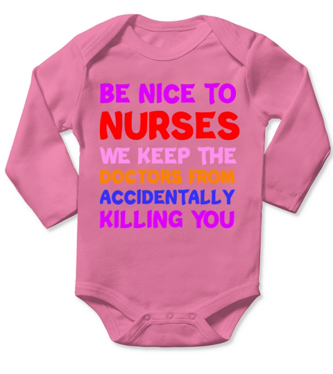 Be Nice To Nurses We Keep The Doctors Long Sleeve Baby One-Piece