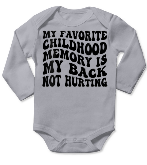 My Favorite Childhood Memory Is My Back Not Hurtin Long Sleeve Baby One-Piece