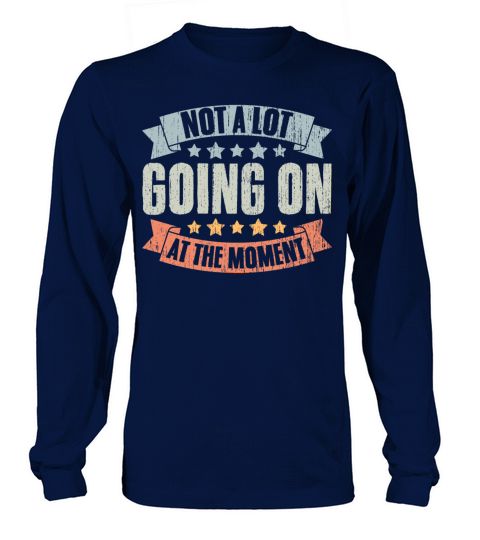 Not A Lot Going On At The Moment Vintage Humor A Long sleeved Unisex