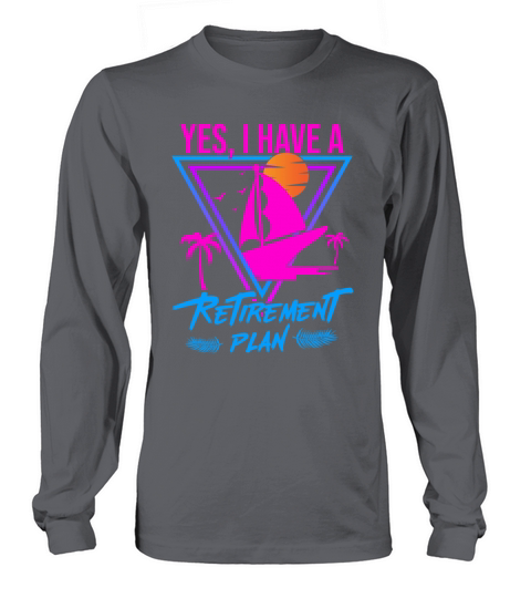 Sailing Retirement Plan Retired Sailor Sailboat Long sleeved Unisex