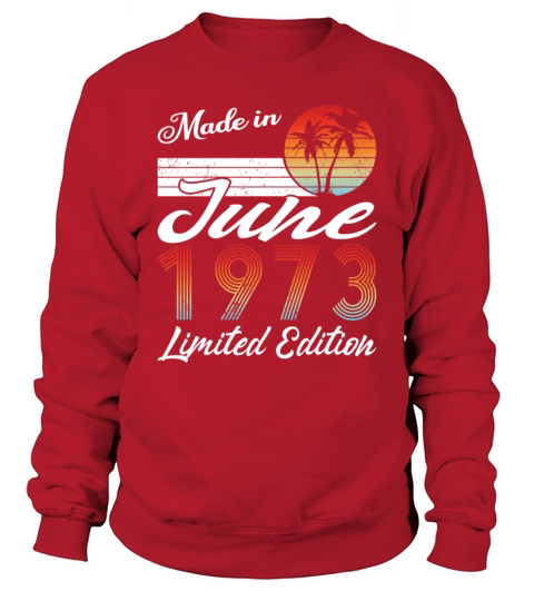 50th birthday june 1973 made in 1973 Sweatshirt Unisex