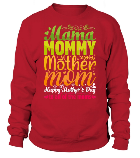 Mama Mommy Mother mom Happy mothers day to all of the moms Sweatshirt Unisex