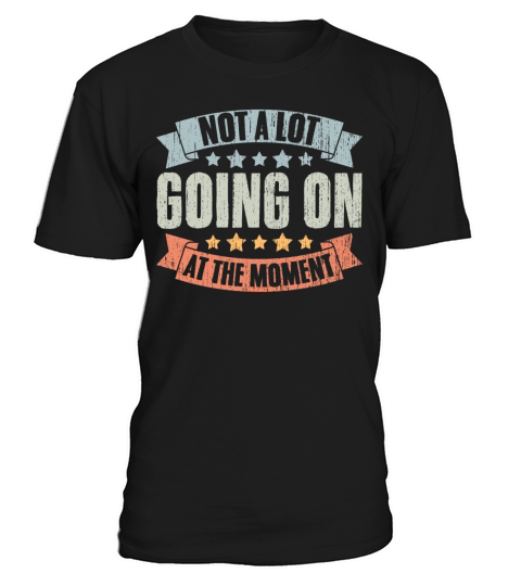 Not A Lot Going On At The Moment Vintage Humor A T-Shirt Unisex