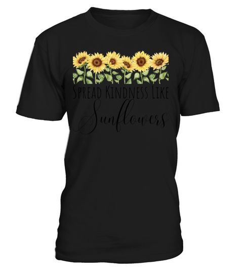 Spread Kindness Like Sunflowers - Mothers Day Gift T-Shirt Unisex