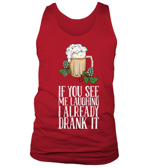 If You See Me Laughing I Already Drank It Tank Top Unisex