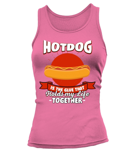 Hotdog Holds My Life Together Sayings Sausage Quot Tank top Woman