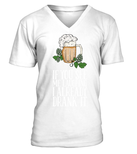 If You See Me Laughing I Already Drank It V-Neck T-shirt