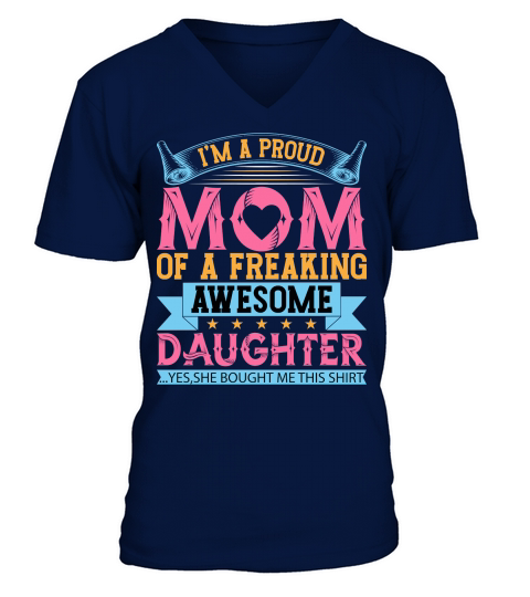 Im A Proud Mom Of A Freaking Awesome Daughter V-Neck T-shirt
