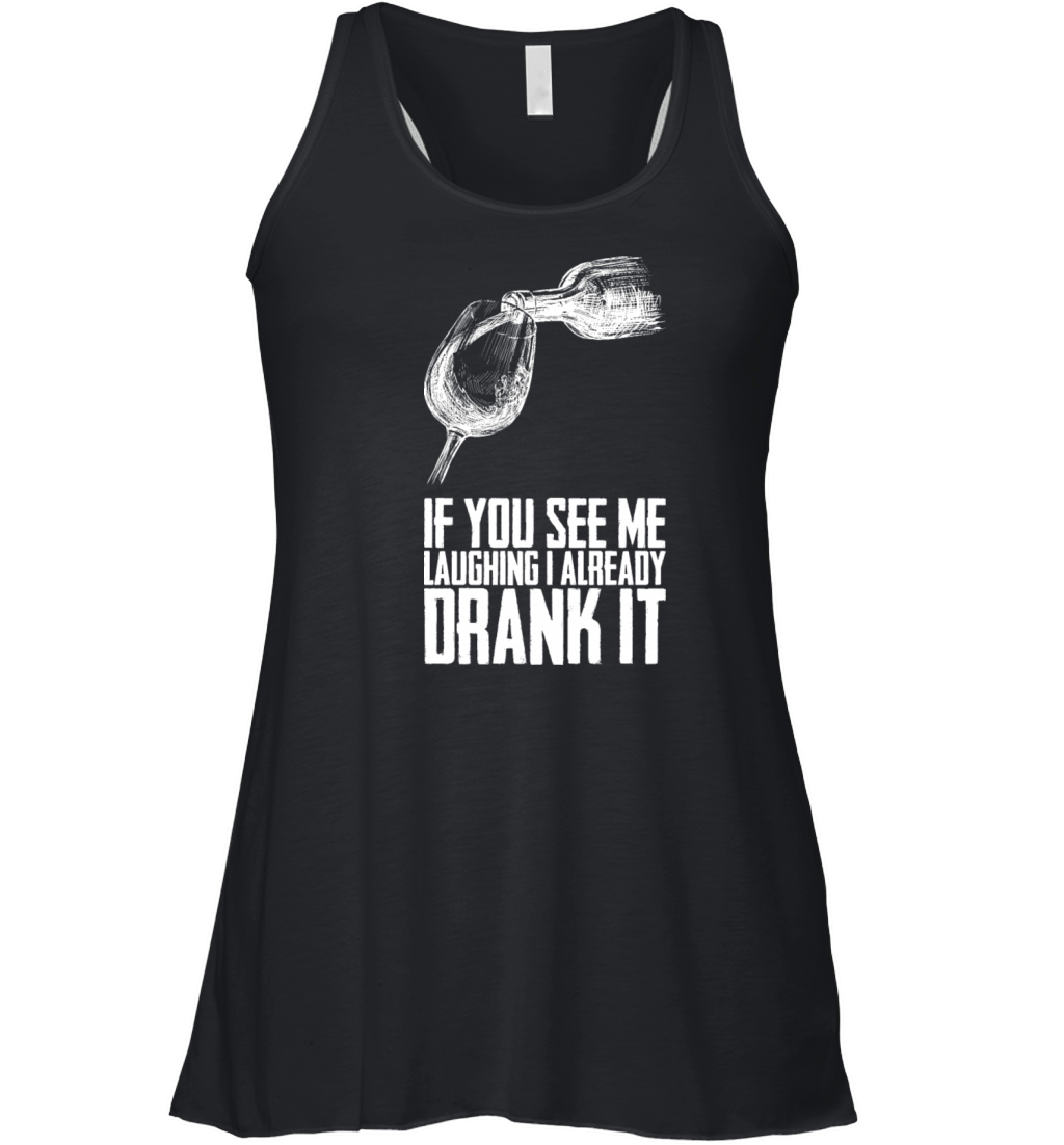 If You See Me Laughing I Already Drank It Women's Flowy Tank Top